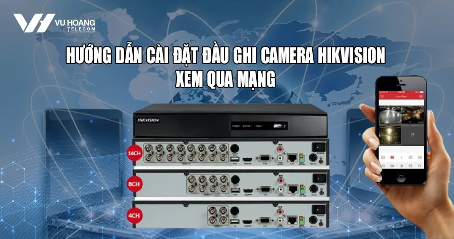 Cách Sử Dụng đầu Ghi Camera Hikvision