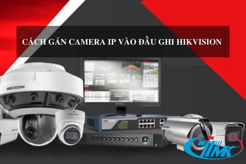 Hướng Dẫn Thêm Camera Ip Vào đầu Ghi Hikvision