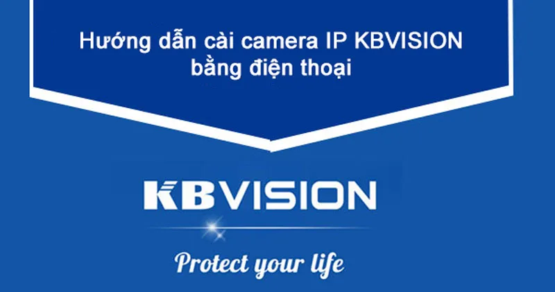 Cách cài đặt xem camera Kbvision trên điện thoại