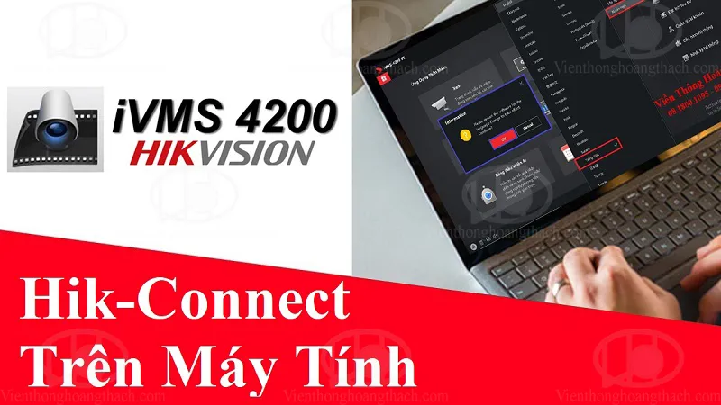 Cài đặt camera Hik-Connect trên máy tính bằng phần mềm iVMS-4200