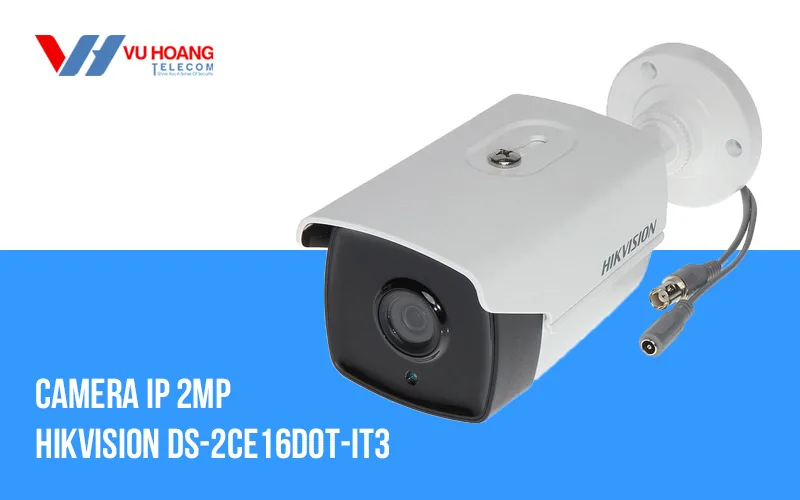 Camera thân hồng ngoại Hikvision DS-2CE16D0T-IT3: Sự lựa chọn hoàn hảo cho hệ thống giám sát