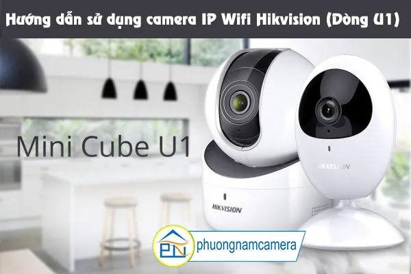 Hướng Dẫn Sử Dụng Camera Wifi Hikvision