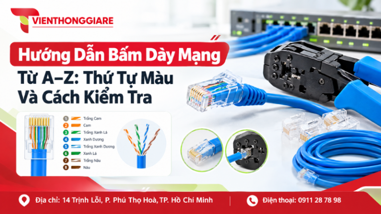 Hướng Dẫn Bấm Dây Mạng Từ A–Z: Thứ Tự Màu Và Cách Kiểm Tra