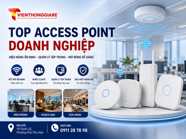 Top Access Point doanh nghiệp: 8 lựa chọn đáng cân nhắc cho mạng WiFi ổn định